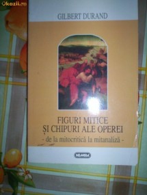 Figuri mitice si chipuri ale operei-GILBERT DURAND foto