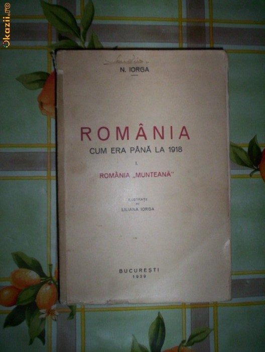 Romaina cum era pana la 1918(volumul 1-Romania Munteana)-N.IORGA foto mare