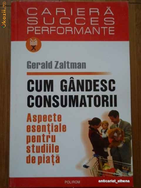 Cum Gandesc Consumatorii - Gerald Zaltman foto mare